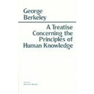 A Treatise Concerning the Principles of Human Knowledge, Paperback - George Berkeley imagine