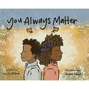 You Always Matter, Hardcover - Sarita Dillard imagine