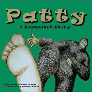 Patty: A Sasquatch Story, Paperback - Michael Mayes imagine