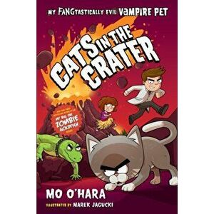 Cats in the Crater: My Fangtastically Evil Vampire Pet, Paperback - Mo O'Hara imagine