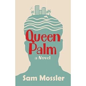 Queen Palm, Paperback - Sam Mossler imagine