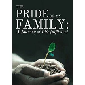 The Pride of My Family: A Journey of Life Fulfilment From Mustard Seed to a Huge Iroko Tree, Paperback - Chinedum Nwadike imagine