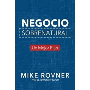 Negocio Sobrenatural: Un Mejor Plan, Paperback - Mike Rovner imagine