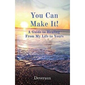 You Can Make It!: A Guide to Healing From My Life to Yours, Paperback - *** imagine