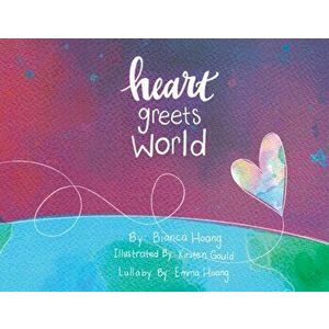 Heart Greets World, Paperback - Bianca Hoang imagine