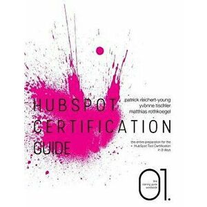 HubSpot Certification Guide, Paperback - Patrick Reichert-Young imagine