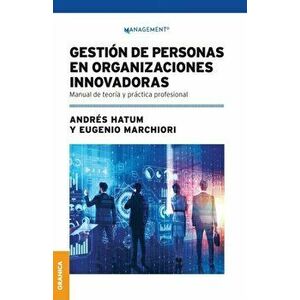 Gestión De Personas En Organizaciones Innovadoras: Manual De Teoría Y Práctica Profesional, Paperback - Andrés Hatum imagine