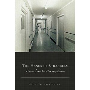 The Hands of Strangers: Poems from the Nursing Home, Paperback - Janice N. Harrington imagine
