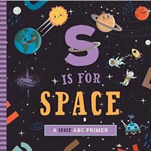 S Is for Space. A Space ABC Primer, Board book - Ashley Marie Mireles imagine