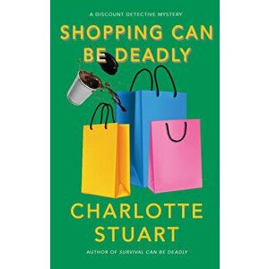 Shopping Can Be Deadly, Paperback - Charlotte Stuart imagine