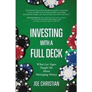 Investing with a Full Deck - What Las Vegas Taught Me about Managing Money, Paperback - Joe Christian imagine