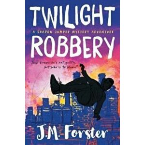 Twilight Robbery: A Shadow Jumper Mystery Adventure, Paperback - J. M. Forster imagine