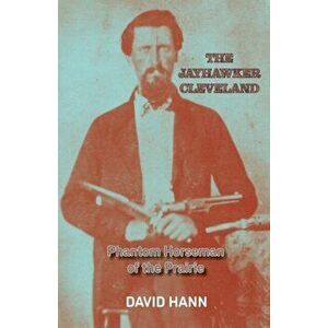 The Jayhawker Cleveland: Phantom Horseman of the Prairie, Paperback - David Hann imagine