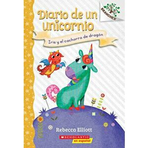 Diario de Un Unicornio #2: Iris Y El Cachorro de Dragón (Bo and the Dragon-Pup), 2: Un Libro de la Serie Branches - Rebecca Elliott imagine