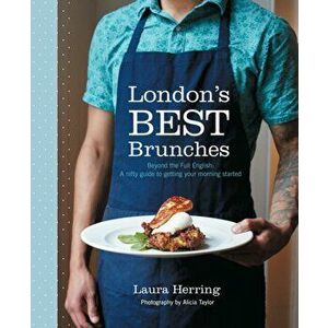 London's Best Brunches. Beyond the Full English: a nifty guide to getting your morning started, Paperback - Laura Herring imagine
