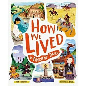How We Lived in Ancient Times. Meet everyday children throughout history, Paperback - Ben Hubbard imagine