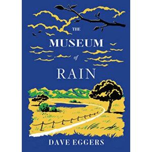 The Museum of Rain, Hardcover - Dave Eggers imagine