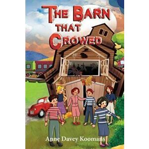 The Barn That Crowed, Paperback - Anne Davey Koomans imagine
