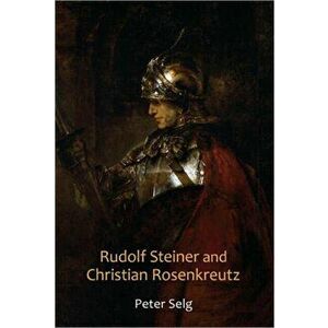 Rudolf Steiner and Christian Rosenkreutz, Paperback - Peter Selg imagine