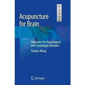Acupuncture for Brain: Treatment for Neurological and Psychologic Disorders, Hardcover - Tianjun Wang imagine