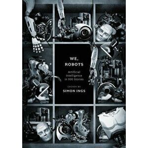We, Robots. Artificial Intelligence in 100 Stories, Reissue, Paperback - *** imagine