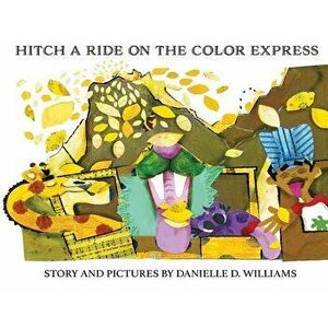 Hitch a Ride on the Color Express, Paperback - Danielle D. Williams imagine