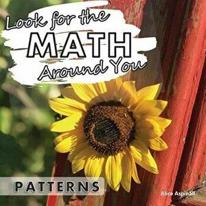 Look for the Math Around You: Patterns, Paperback - Alice Aspinall imagine