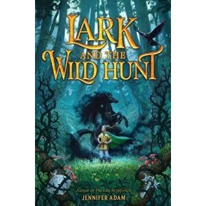 Lark and the Wild Hunt, Hardback - Jennifer Adam imagine