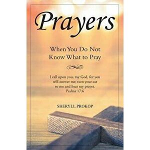 Prayers: When You Do Not Know What to Pray, Paperback - Sheryll Prokop imagine