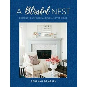 A Blissful Nest. Designing a Stylish and Well-Loved Home, Hardback - Rebekah Dempsey imagine
