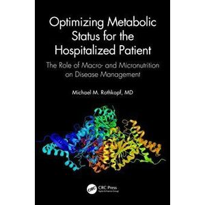 Optimizing Metabolic Status for the Hospitalized Patient. The Role of Macro- and Micronutrition on Disease Management, Paperback - *** imagine