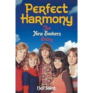 Perfect Harmony. The New Seekers Story, Paperback - Neil Saint imagine