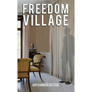 Freedom Village, Paperback - Gay Kamber Seltzer imagine