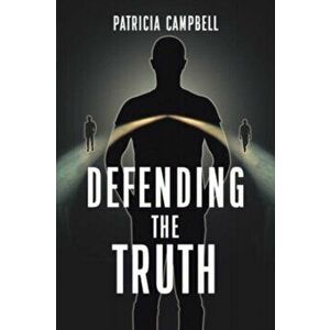 Defending the Truth, Paperback - Patricia Campbell imagine