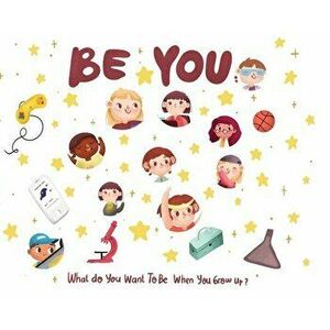 Be You - what do I want to be when I grow up kids book: What do I want to be when I grow up?, Hardcover - Eric Desio imagine