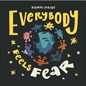 Everybody Feels Fear, Hardback - Ashwin Chacko imagine
