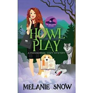 Howl Play: Paranormal Cozy Mystery, Paperback - Melanie Snow imagine