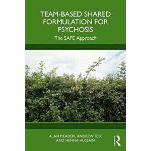 Team-Based Shared Formulation for Psychosis. The SAFE Approach, Paperback - Henna Hussain imagine