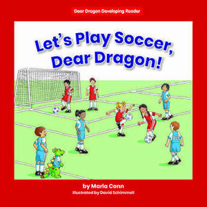 Let's Play Soccer, Dear Dragon!, Library Binding - Marla Conn imagine