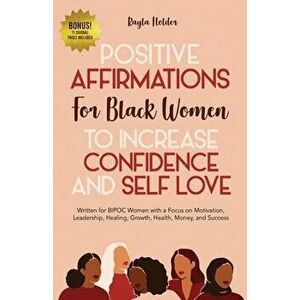 Positive Affirmations for Black Women to Increase Confidence and Self-Love: Written for BIPOC Women with a Focus on Motivation, Leadership, Healing, G imagine