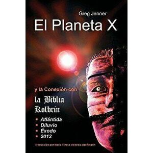 El Planeta X y La Conexion Con La Biblia Kolbrin: El Motivo Por El Cual La Biblia Kolbrin Es La Piedra Rosetta del Planeta X - Greg Jenner imagine