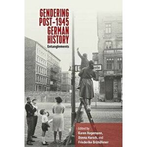 Gendering Post-1945 German History. Entanglements, Paperback - *** imagine