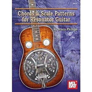 Chords & Scale Patterns for Resonator Guitar, Paperback - Stacy Phillips imagine