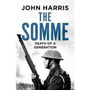 The Somme. Death of a Generation, Paperback - John Harris imagine