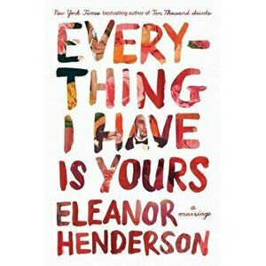 Everything I Have Is Yours: A Marriage, Hardcover - Eleanor Henderson imagine