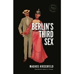 Berlin's Third Sex, Paperback - Magnus Hirschfeld imagine