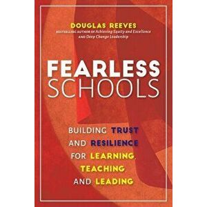 Fearless Schools: Building Trust and Resilience for Learning, Teaching, and Leading, Paperback - Douglas Reeves imagine