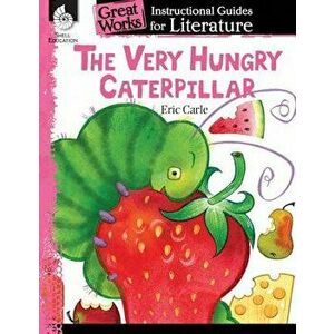 The Very Hungry Caterpillar: An Instructional Guide for Literature: An Instructional Guide for Literature, Paperback - Brenda A. Van Dixhorn imagine