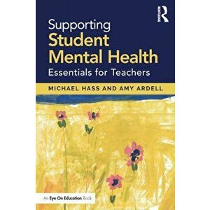 Supporting Student Mental Health. Essentials for Teachers, Paperback - Amy Ardell imagine