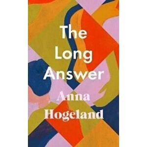The Long Answer. Export/Airside, Paperback - Anna Hogeland imagine